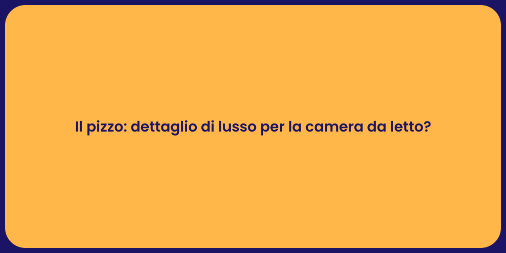 Il pizzo: dettaglio di lusso per la camera da letto?
