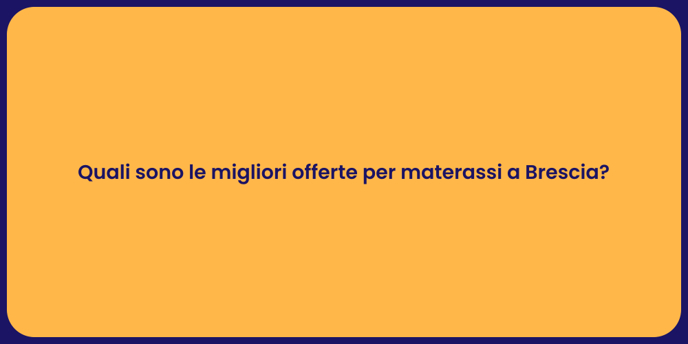Quali sono le migliori offerte per materassi a Brescia?