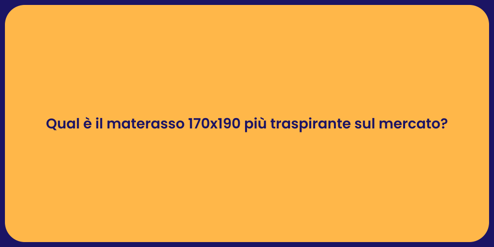 Qual è il materasso 170x190 più traspirante sul mercato?