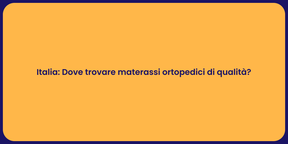 Italia: Dove trovare materassi ortopedici di qualità?