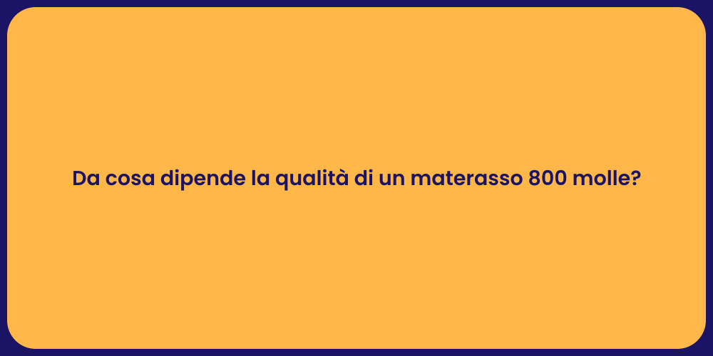 Da cosa dipende la qualità di un materasso 800 molle?
