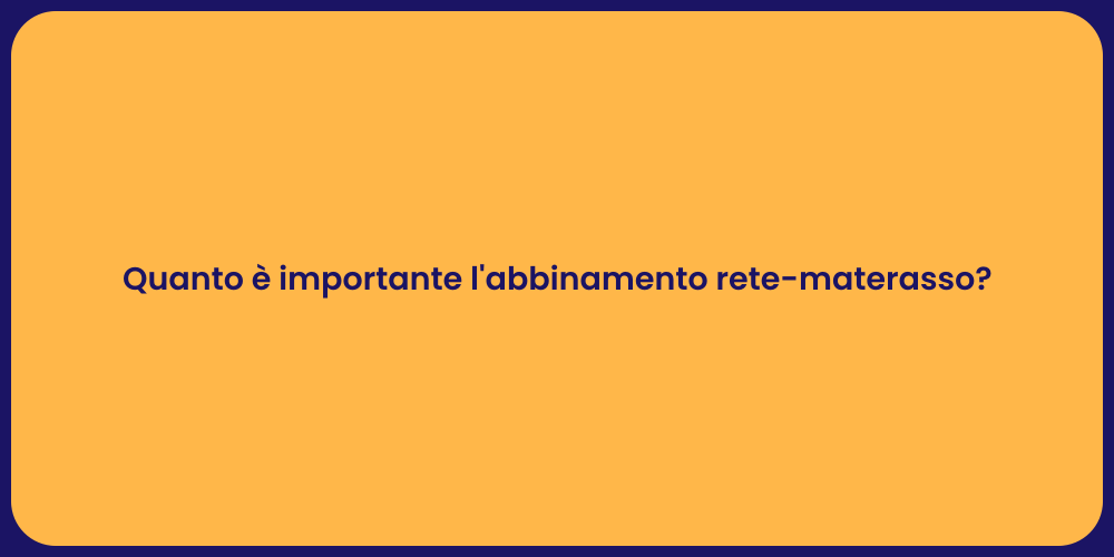Quanto è importante l'abbinamento rete-materasso?