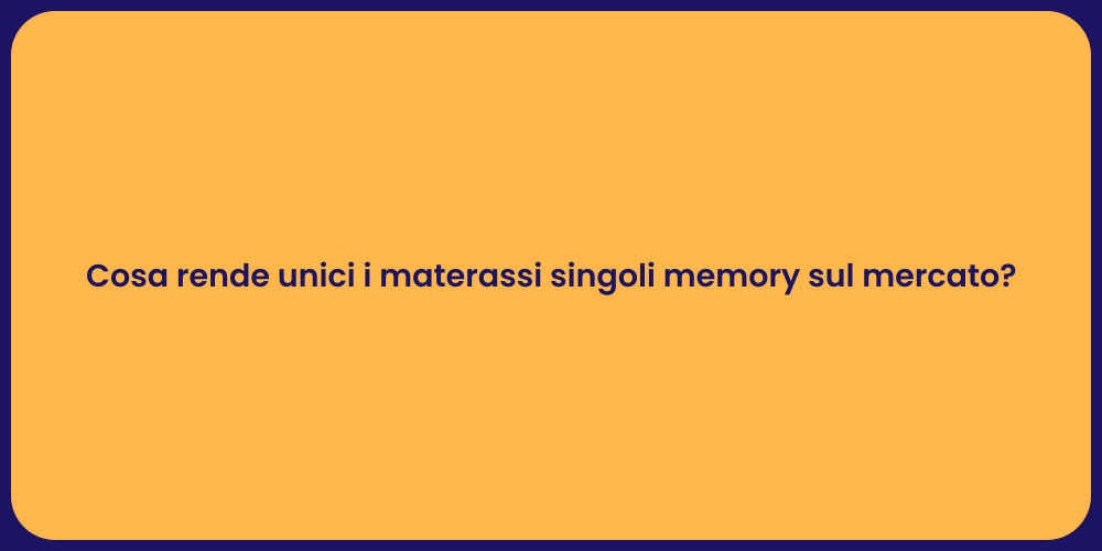 Cosa rende unici i materassi singoli memory sul mercato?