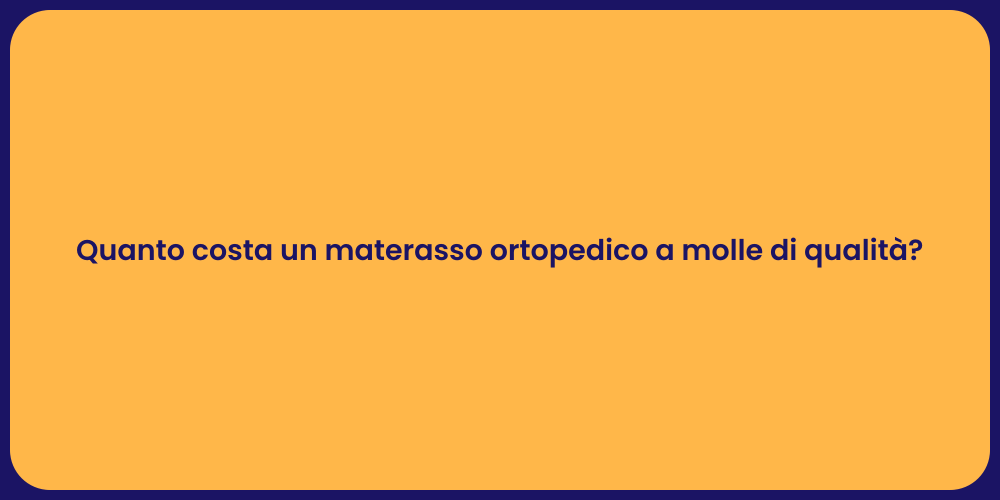 Quanto costa un materasso ortopedico a molle di qualità?