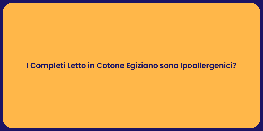 I Completi Letto in Cotone Egiziano sono Ipoallergenici?