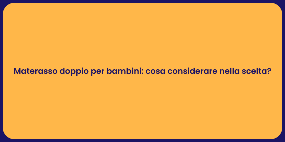 Materasso doppio per bambini: cosa considerare nella scelta?