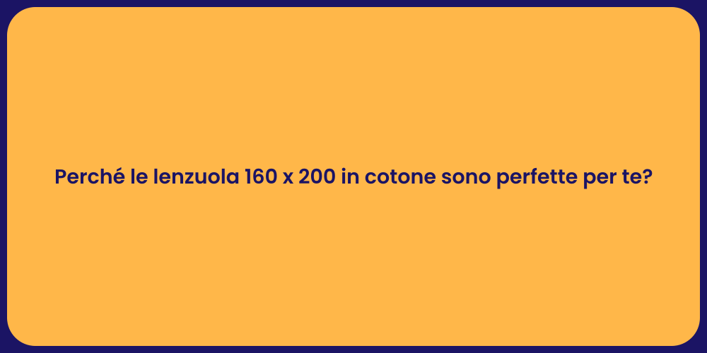Perché le lenzuola 160 x 200 in cotone sono perfette per te?