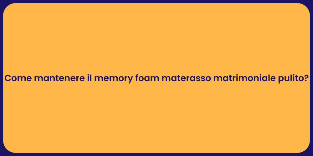 Come mantenere il memory foam materasso matrimoniale pulito?