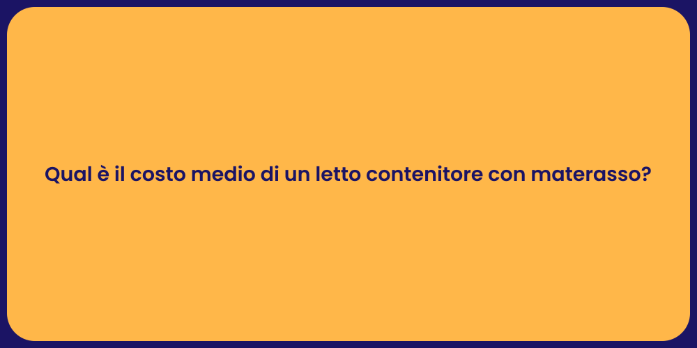 Qual è il costo medio di un letto contenitore con materasso?