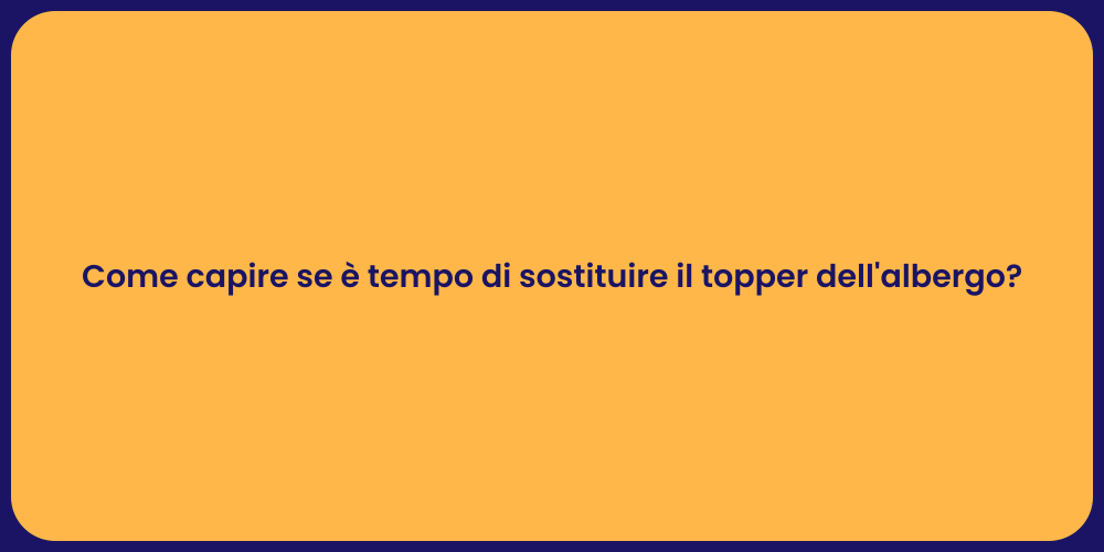 Come capire se è tempo di sostituire il topper dell'albergo?