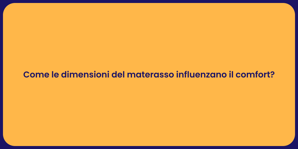 Come le dimensioni del materasso influenzano il comfort?