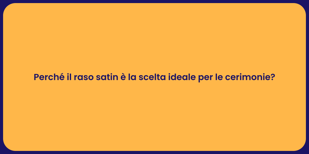 Perché il raso satin è la scelta ideale per le cerimonie?