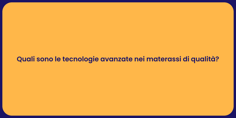 Quali sono le tecnologie avanzate nei materassi di qualità?