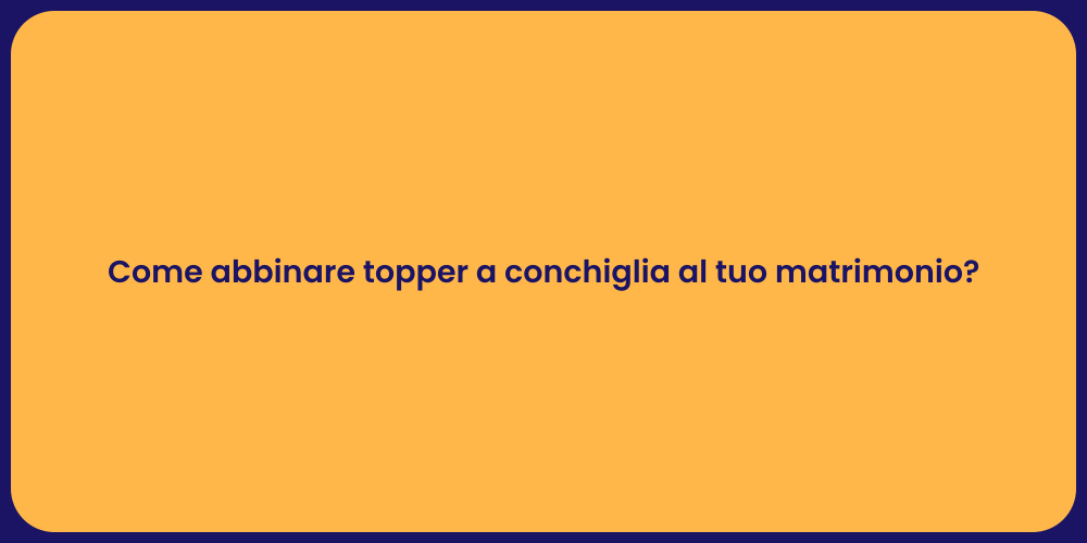 Come abbinare topper a conchiglia al tuo matrimonio?