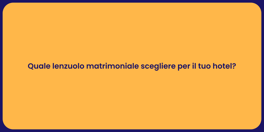 Quale lenzuolo matrimoniale scegliere per il tuo hotel?