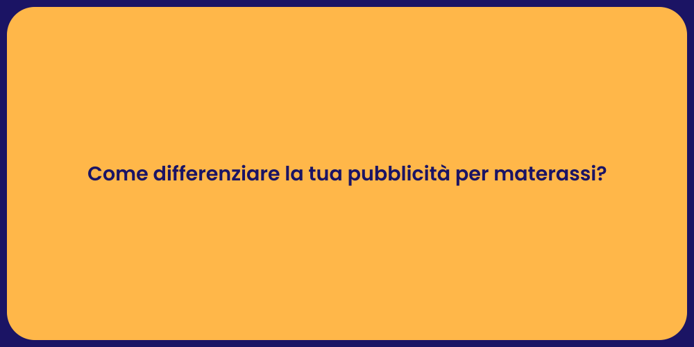 Come differenziare la tua pubblicità per materassi?