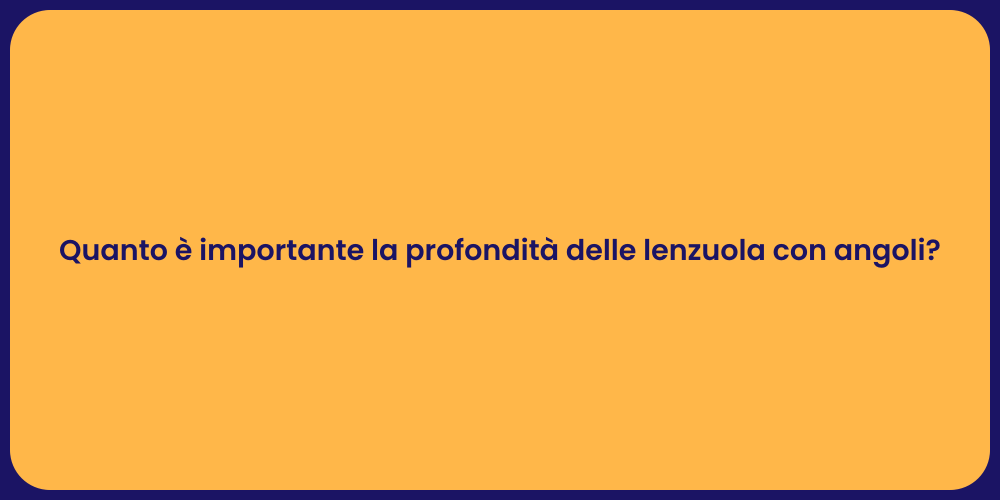 Quanto è importante la profondità delle lenzuola con angoli?