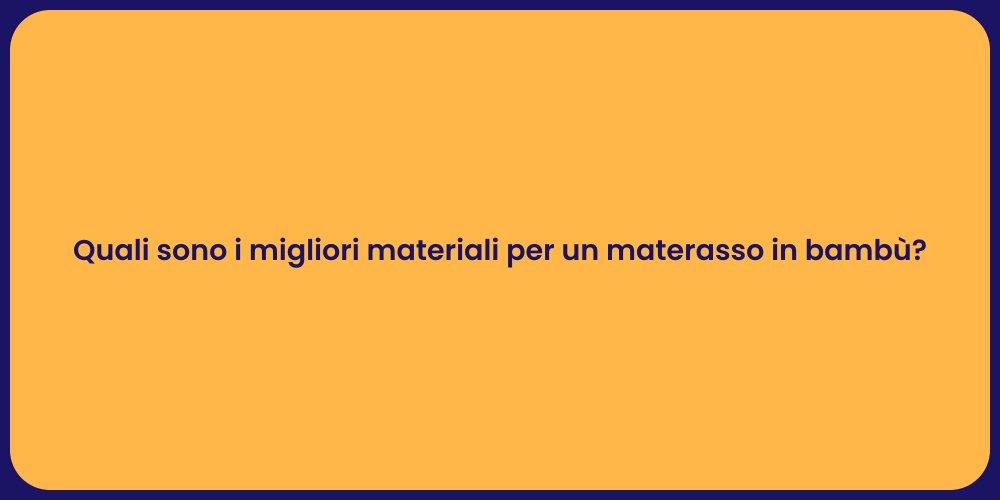 Quali sono i migliori materiali per un materasso in bambù?