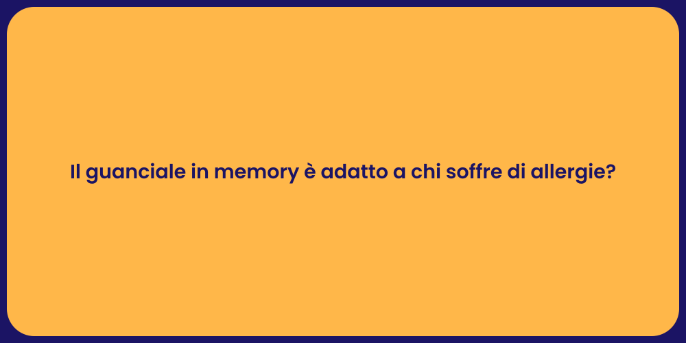 Il guanciale in memory è adatto a chi soffre di allergie?