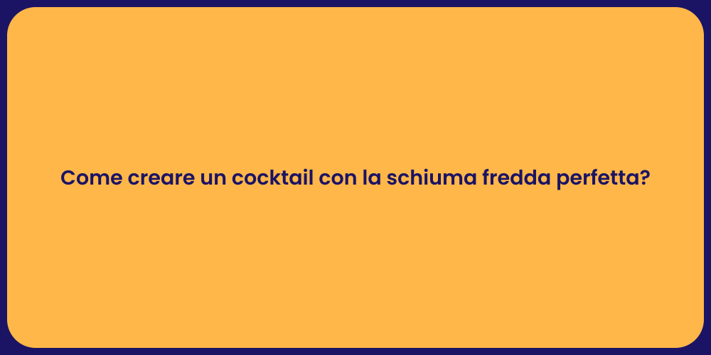 Come creare un cocktail con la schiuma fredda perfetta?