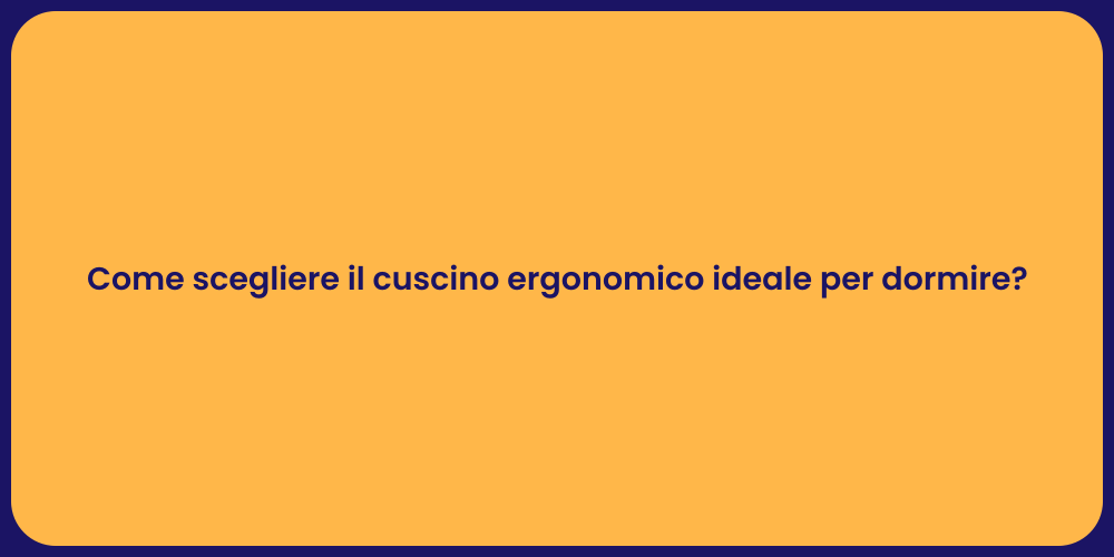 Come scegliere il cuscino ergonomico ideale per dormire?