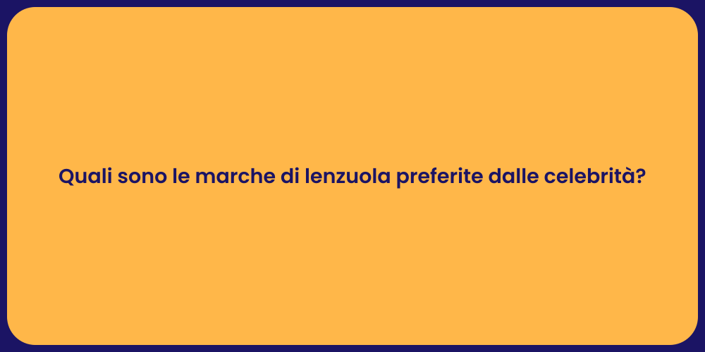 Quali sono le marche di lenzuola preferite dalle celebrità?