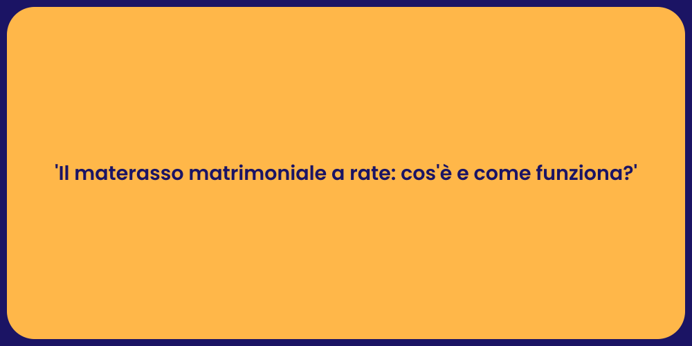 'Il materasso matrimoniale a rate: cos'è e come funziona?'