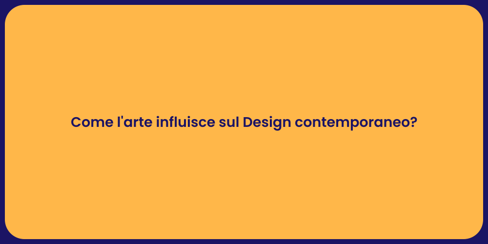 Come l'arte influisce sul Design contemporaneo?
