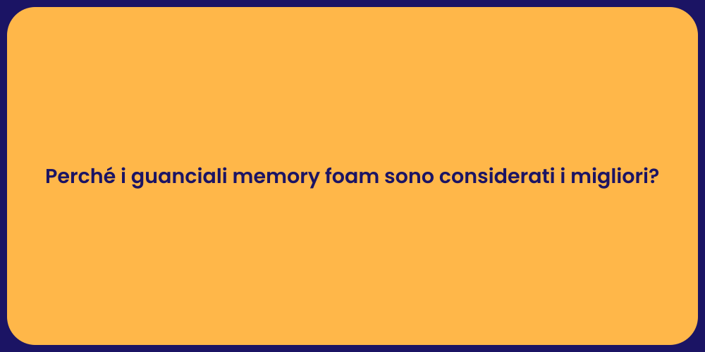 Perché i guanciali memory foam sono considerati i migliori?
