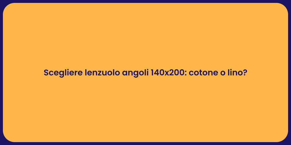Scegliere lenzuolo angoli 140x200: cotone o lino?