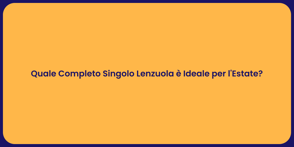 Quale Completo Singolo Lenzuola è Ideale per l'Estate?