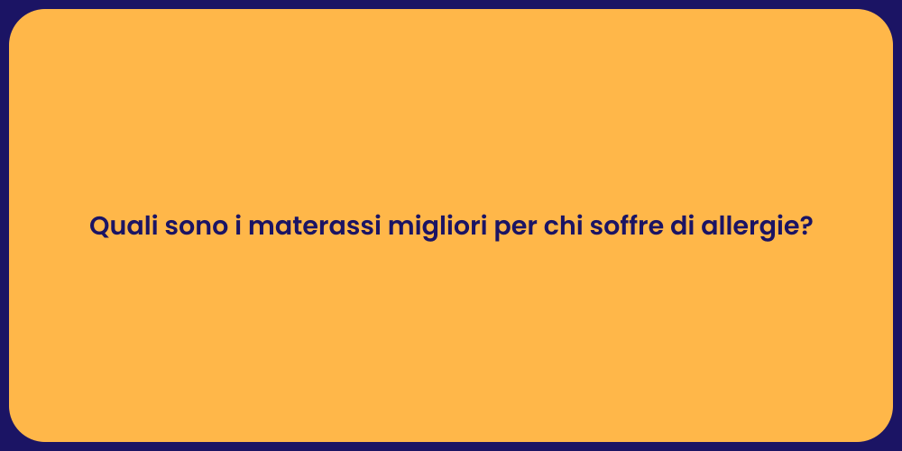 Quali sono i materassi migliori per chi soffre di allergie?