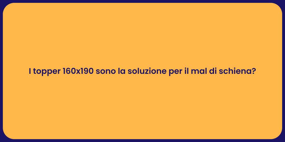 I topper 160x190 sono la soluzione per il mal di schiena?