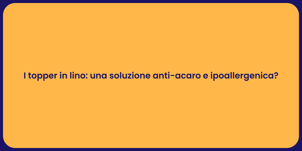 I topper in lino: una soluzione anti-acaro e ipoallergenica?