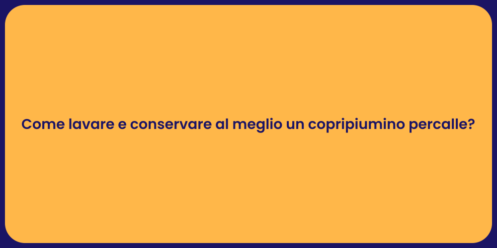 Come lavare e conservare al meglio un copripiumino percalle?