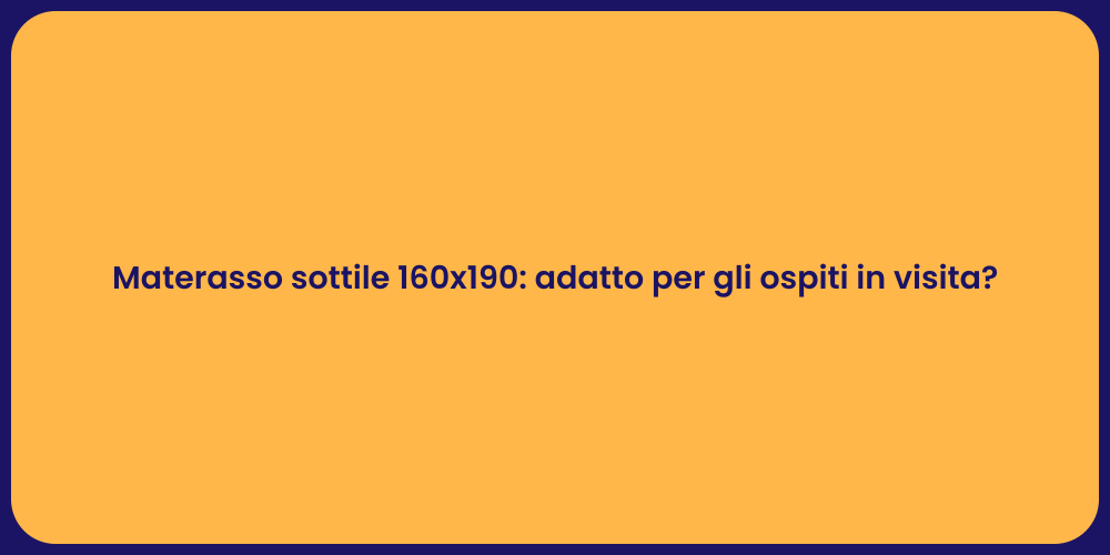 Materasso sottile 160x190: adatto per gli ospiti in visita?