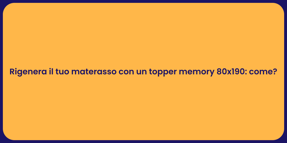 Rigenera il tuo materasso con un topper memory 80x190: come?
