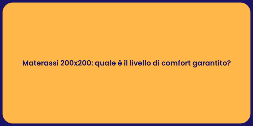 Materassi 200x200: quale è il livello di comfort garantito?