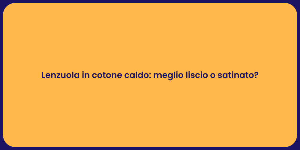 Lenzuola in cotone caldo: meglio liscio o satinato?