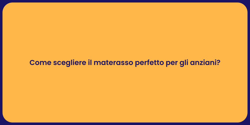 Come scegliere il materasso perfetto per gli anziani?