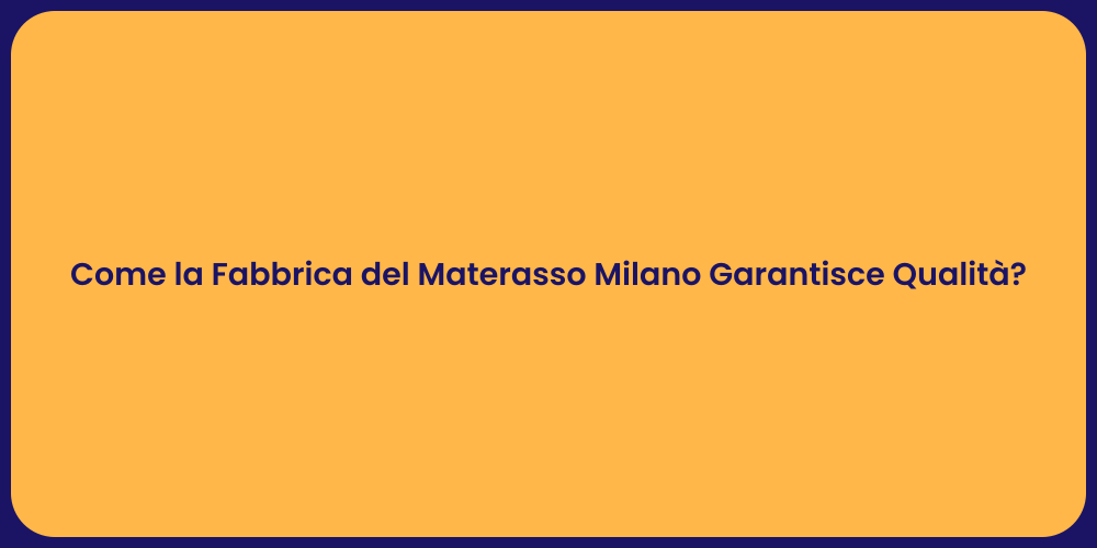 Come la Fabbrica del Materasso Milano Garantisce Qualità?