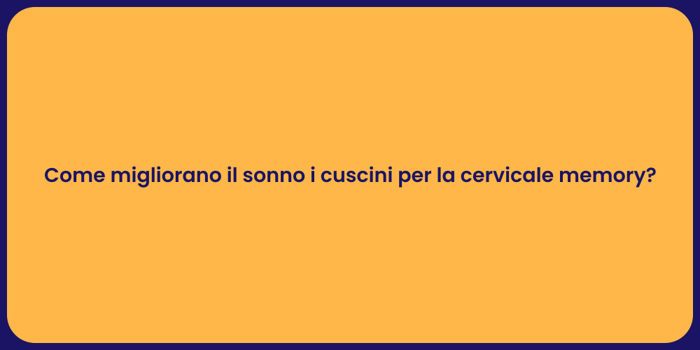 Come migliorano il sonno i cuscini per la cervicale memory?