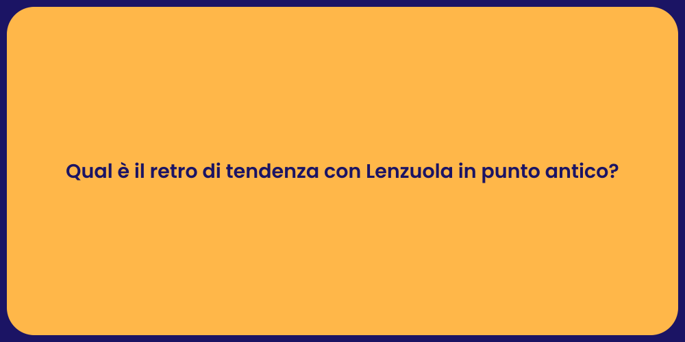 Qual è il retro di tendenza con Lenzuola in punto antico?