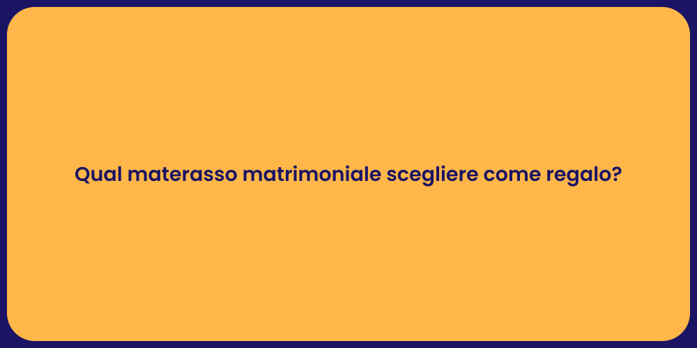 Qual materasso matrimoniale scegliere come regalo?