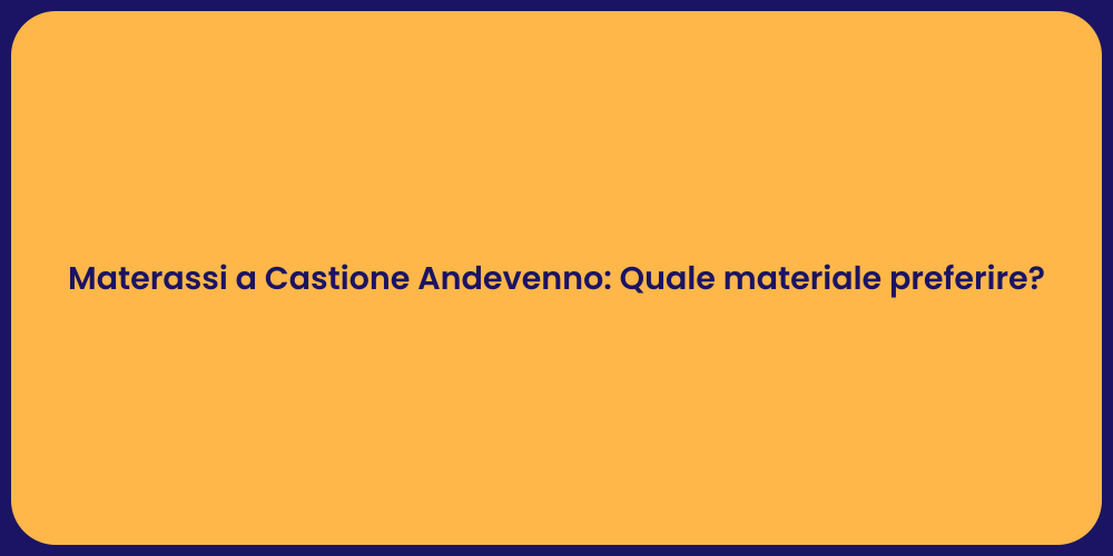 Materassi a Castione Andevenno: Quale materiale preferire?