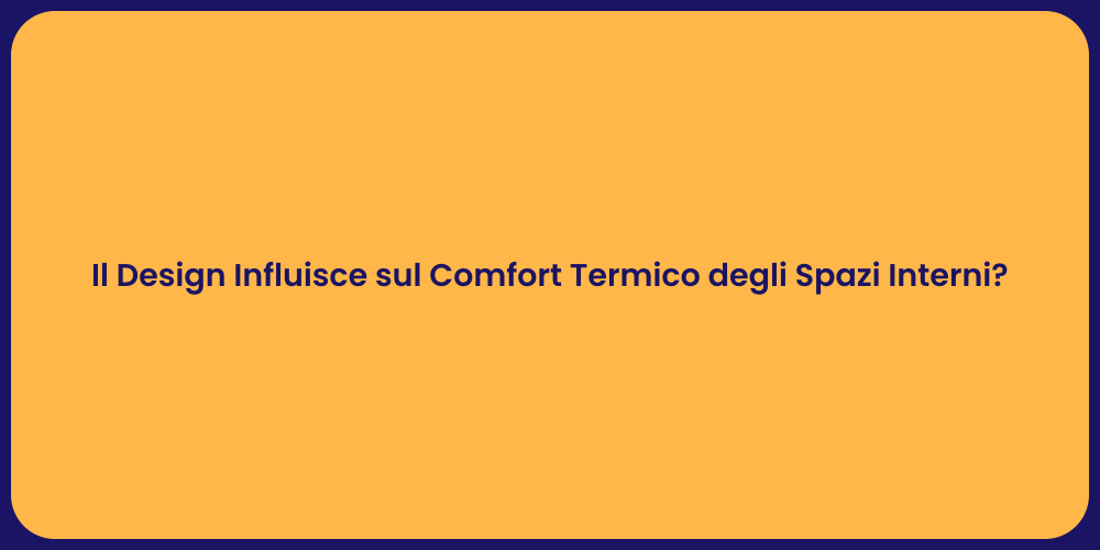 Il Design Influisce sul Comfort Termico degli Spazi Interni?