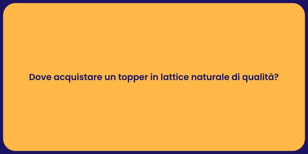 Dove acquistare un topper in lattice naturale di qualità?