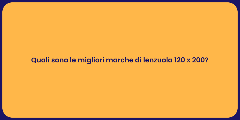 Quali sono le migliori marche di lenzuola 120 x 200?