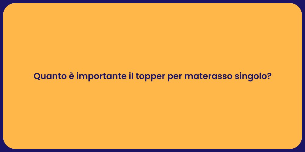 Quanto è importante il topper per materasso singolo?