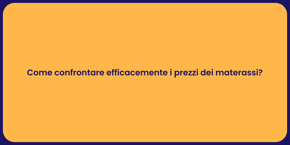 Come confrontare efficacemente i prezzi dei materassi?